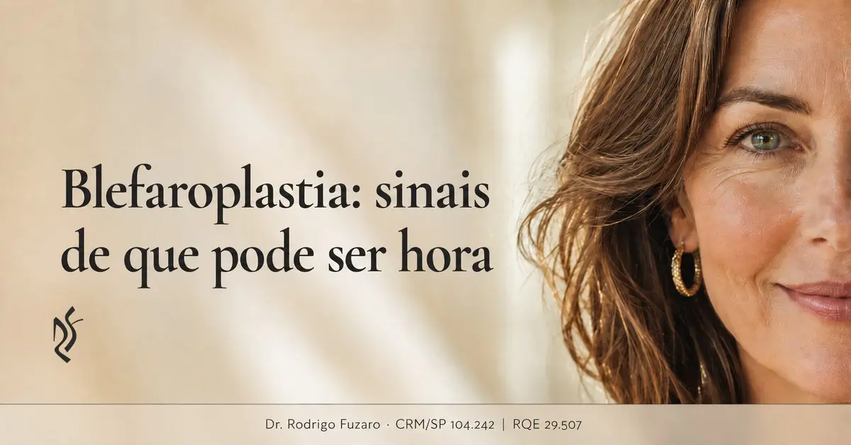 Blefaroplastia: sinais de que pode ser hora — Clínica Fuzaro