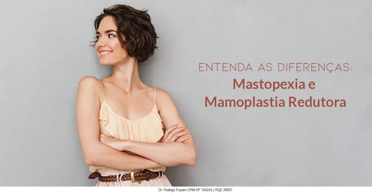 Mastopexia ou mamoplastia redutora — a diferença entre os procedimentos